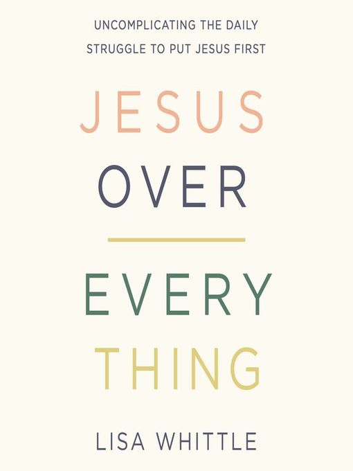 Title details for Jesus Over Everything by Lisa Whittle - Available